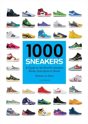 1000 Sneakers: A Guide to the World's Greatest Kicks, from Sport to Street Paperback  Illustrated, October 18, 2016